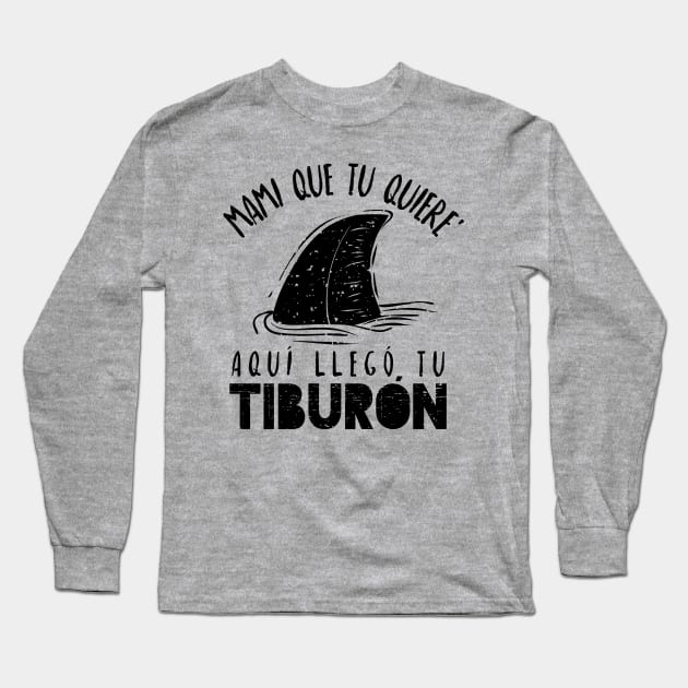 Mami que tu quiere' - Aquí llego tu tiburón Long Sleeve T-Shirt by verde